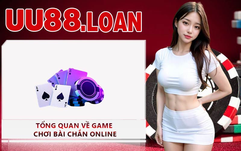 Tổng quan về game chơi bài chắn online